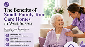 The Benefits of Small, Family-Run Care Homes in West Sussex: The Homelands Nursing Home Approach